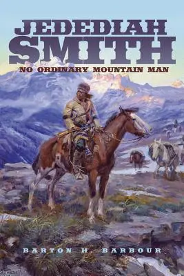 Jedediah Smith, volumul 23: Un om de munte obișnuit - Jedediah Smith, Volume 23: No Ordinary Mountain Man