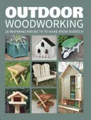 Prelucrarea lemnului în aer liber: 20 de proiecte inspiraționale de realizat de la zero - Outdoor Woodworking: 20 Inspiring Projects to Make from Scratch