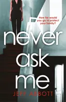 Niciodată să nu mă întrebi - Thrillerul de infarct cu o întorsătură pe care nu o vei vedea venind - Never Ask Me - The heart-stopping thriller with a twist you won't see coming