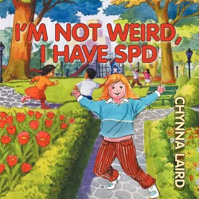 Nu sunt ciudată, am tulburare de procesare senzorială (SPD): Călătoria Alexandrei (ediția a 2-a) - I'm Not Weird, I Have Sensory Processing Disorder (SPD): Alexandra's Journey (2nd Edition)