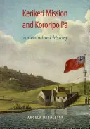 Misiunea Kerikeri și Kororipo Pa - o istorie împletită - Kerikeri Mission and Kororipo Pa - An Entwined History