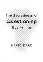 Sacralitatea de a pune totul la îndoială - The Sacredness of Questioning Everything