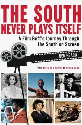 Sudul nu se joacă niciodată singur: Călătoria unui pasionat de film prin sudul pe ecran - The South Never Plays Itself: A Film Buff's Journey Through the South on Screen