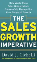 Sales Growth Imperative: How World Class Sales Organizations Successfully Manage the Four Stages of Growth
