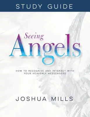 Ghid de studiu Seeing Angels: Cum să recunoști și să interacționezi cu mesagerii tăi cerești - Seeing Angels Study Guide: How to Recognize and Interact with Your Heavenly Messengers