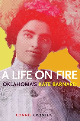 O viață în flăcări: Kate Barnard din Oklahoma - A Life on Fire: Oklahoma's Kate Barnard