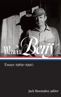 Wendell Berry: Eseuri 1969-1990 (Loa #316) - Wendell Berry: Essays 1969-1990 (Loa #316)