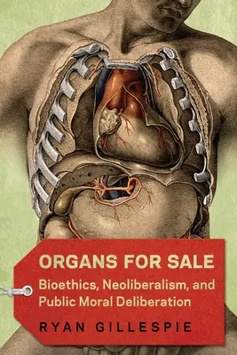 Organe de vânzare: Bioetica, neoliberalismul și deliberarea morală publică - Organs for Sale: Bioethics, Neoliberalism, and Public Moral Deliberation