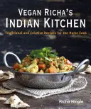 Bucătăria indiană a lui Vegan Richa: Rețete tradiționale și creative pentru bucătarul de acasă - Vegan Richa's Indian Kitchen: Traditional and Creative Recipes for the Home Cook