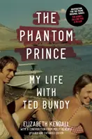 Prințul fantomă: Viața mea cu Ted Bundy, ediție actualizată și extinsă - The Phantom Prince: My Life with Ted Bundy, Updated and Expanded Edition