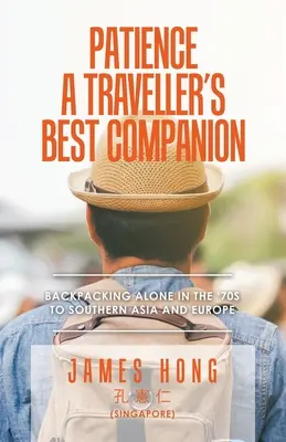 Răbdarea, cel mai bun tovarăș al călătorului: Backpacking Alone in the '70s to Southern Asia and Europe - Patience a Traveller's Best Companion: Backpacking Alone in the '70S to Southern Asia and Europe