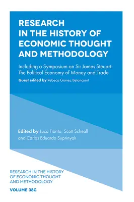 Cercetări în istoria gândirii și metodologiei economice: Inclusiv un simpozion despre Sir James Steuart: Economia politică a banilor și a comerțului - Research in the History of Economic Thought and Methodology: Including a Symposium on Sir James Steuart: The Political Economy of Money and Trade