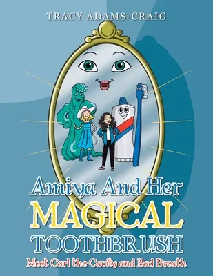 Amiya și periuța ei de dinți magică: Faceți cunoștință cu Carl, caria și respirația urât mirositoare - Amiya and Her Magical Toothbrush: Meet Carl the Cavity and Bad Breath