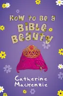 Cum să fii o frumusețe a Bibliei - How to Be a Bible Beauty