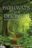 Căile către o decizie: Cu Ignatius de Loyola - Pathways to a Decision: With Ignatius of Loyola