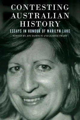 Contestarea istoriei australiene: Eseuri în onoarea lui Marilyn Lake - Contesting Australian History: Essays in Honour of Marilyn Lake