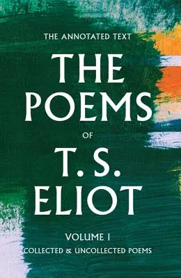 The Poems of T. S. Eliot, 1: Collected and Uncollected Poems