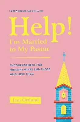 Ajutor! Sunt căsătorită cu pastorul meu - Încurajare pentru soțiile de slujitori și cei care le iubesc - Help! I'm Married to My Pastor - Encouragement for Ministry Wives and Those Who Love Them