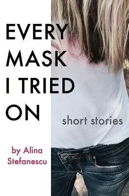 Fiecare mască pe care am încercat-o: Povești - Every Mask I Tried On: Stories