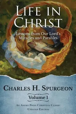 Viața în Hristos Vol 1: Lecții din miracolele și parabolele Domnului nostru - Life in Christ Vol 1: Lessons from Our Lord's Miracles and Parables