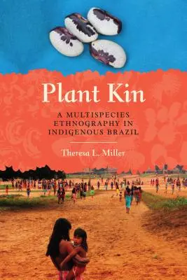 Plant Kin: O etnografie multispecifică în Brazilia indigenă - Plant Kin: A Multispecies Ethnography in Indigenous Brazil