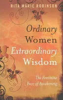Femei obișnuite Înțelepciune extraordinară: Fața feminină a trezirii - Ordinary Women Extraordinary Wisdom: The Feminine Face of Awakening