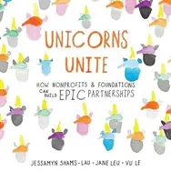 Unicornii se unesc: Cum organizațiile non-profit și fundațiile pot construi parteneriate epice - Unicorns Unite: How Nonprofits and Foundations Can Build Epic Partnerships