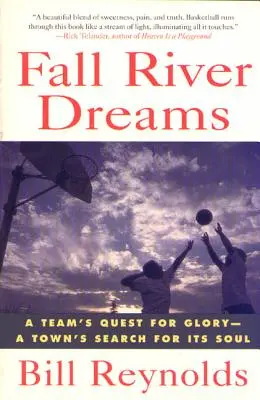 Fall River Dreams: Căutarea gloriei de către o echipă, căutarea sufletului de către un oraș - Fall River Dreams: A Team's Quest for Glory, a Town's Search for It's Soul