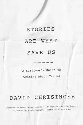 Poveștile sunt cele care ne salvează: Ghidul unui supraviețuitor pentru a scrie despre traume - Stories Are What Save Us: A Survivor's Guide to Writing about Trauma