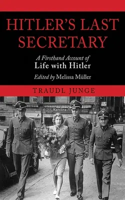 Ultima secretară a lui Hitler: O relatare de primă mână a vieții alături de Hitler - Hitler's Last Secretary: A Firsthand Account of Life with Hitler
