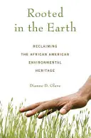 Înrădăcinat în Pământ: Revendicarea moștenirii afro-americane în materie de mediu - Rooted in the Earth: Reclaiming the African American Environmental Heritage
