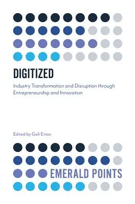 Digitized: Transformarea și perturbarea industriei prin antreprenoriat și inovare - Digitized: Industry Transformation and Disruption Through Entrepreneurship and Innovation