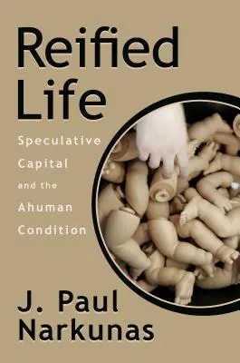 Viața reificată: Capitalul speculativ și condiția umană - Reified Life: Speculative Capital and the Ahuman Condition