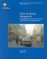 Managementul urban al calității aerului: Coordonarea politicilor de transport, mediu și energie în țările în curs de dezvoltare - Urban Air Quality Management: Coordinating Transport, Environment, and Energy Politics in Developing Countries