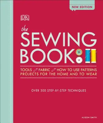 Cartea de cusut: Peste 300 de tehnici pas cu pas - The Sewing Book: Over 300 Step-By-Step Techniques