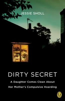 Secretul murdar: O fiică mărturisește despre tezaurizarea compulsivă a mamei sale - Dirty Secret: A Daughter Comes Clean about Her Mother's Compulsive Hoarding