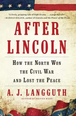 După Lincoln: Cum a câștigat Nordul războiul civil și a pierdut pacea - After Lincoln: How the North Won the Civil War and Lost the Peace