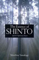 Esența șintoismului: Inima spirituală a Japoniei - The Essence of Shinto: Japan's Spiritual Heart
