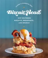 Biscuit Head: Noi biscuiți, mic dejunuri și brunchuri sudiste - Biscuit Head: New Southern Biscuits, Breakfasts, and Brunch