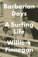 Zile barbare - O viață de surfer - Barbarian Days - A Surfing Life