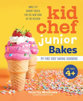 Kid Chef Junior Bakes: Prima mea carte de bucate de copt pentru copii - Kid Chef Junior Bakes: My First Kids Baking Cookbook