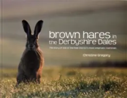 Brown Hares in the Derbyshire Dales - Povestea unuia dintre cele mai enigmatice mamifere din Peak District - Brown Hares in the Derbyshire Dales - The Story of One of the Peak District's Most Enigmatic Mammals