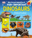 Enciclopedia mea de dinozauri foarte importanți: Descoperă mai mult de 80 de creaturi preistorice - My Encyclopedia of Very Important Dinosaurs: Discover More Than 80 Prehistoric Creatures