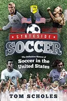 Stateside Soccer: Istoria definitivă a fotbalului în Statele Unite - Stateside Soccer: The Definitive History of Soccer in the United States