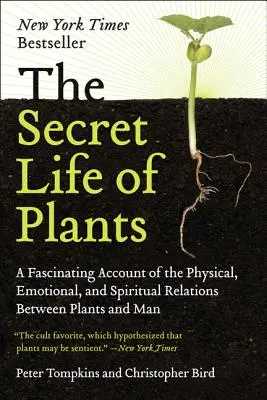 Viața secretă a plantelor: O relatare fascinantă a relațiilor fizice, emoționale și spirituale dintre plante și om - The Secret Life of Plants: A Fascinating Account of the Physical, Emotional, and Spiritual Relations Between Plants and Man
