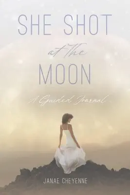 She Shot at The Moon: Un jurnal ghidat - She Shot at The Moon: A Guided Journal