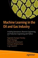 Învățarea automată în industria petrolului și gazelor: Inclusiv geostiințe, ingineria rezervoarelor și ingineria producției cu Python - Machine Learning in the Oil and Gas Industry: Including Geosciences, Reservoir Engineering, and Production Engineering with Python