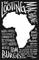 Mașina de jaf - Lorzi ai războiului, magnați, contrabandiști și furtul sistematic al bogăției Africii - Looting Machine - Warlords, Tycoons, Smugglers and the Systematic Theft of Africa's Wealth