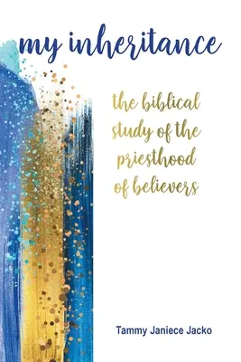 Moștenirea mea: Studiul biblic al preoției credincioșilor [The Biblical Study of the Priesthood of Believers - My Inheritance: The Biblical Study of the Priesthood of Believers