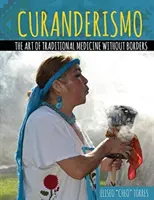 Curanderismo: Arta medicinei tradiționale fără frontiere - Curanderismo: The Art of Traditional Medicine Without Borders